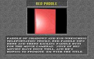 Paddle of shadows and eye-wrenching teleportation tricks, Red Paddle zips here and there kicking paddle butt for the movie cameras. None of his movies have done well, and he's hoping to promote 'em with the title.